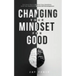 Changing Your Mindset for Good: The Quick Way to Control Your Emotions, Shift Your Reality for Mental Self Development - Paperback