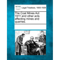 The Coal Mines ACT 1911 and Other Acts Affecting Mines and Quarries. - Paperback