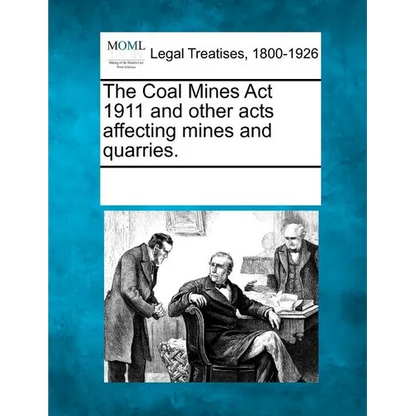 The Coal Mines ACT 1911 and Other Acts Affecting Mines and Quarries. - Paperback