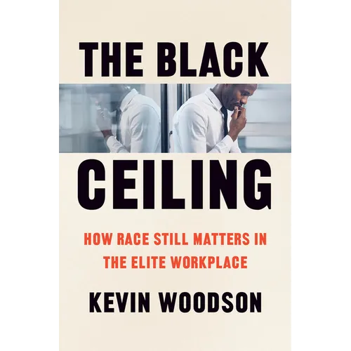 The Black Ceiling: How Race Still Matters in the Elite Workplace - Hardcover