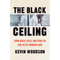 The Black Ceiling: How Race Still Matters in the Elite Workplace - Hardcover