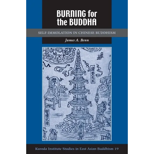 Burning for the Buddha: Self-Immolation in Chinese Buddhism - Paperback