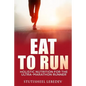 Eat To Run. Holistic nutrition for the ultra-marathon runner - Paperback