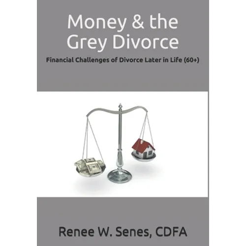 Money & the Grey Divorce: Financial Challenges of Divorce Later in Life (60+) - Paperback