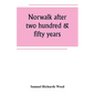Norwalk after two hundred & fifty years, an account of the celebration of the 250th anniversary of the charter of the town, 1651--September 11th--1901 - Paperback