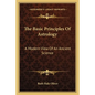 The Basic Principles of Astrology: A Modern View of an Ancient Science - Paperback