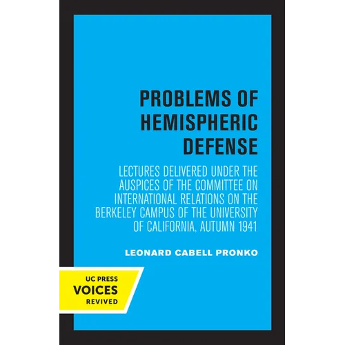 Problems of Hemispheric Defense: Lectures Delivered Under the Auspices of the Committee on International Relations on the Berkeley Campus of the Unive - Paperback