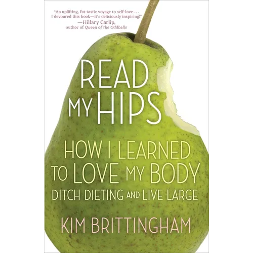 Read My Hips: How I Learned to Love My Body, Ditch Dieting, and Live Large - Paperback
