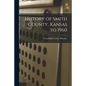 History of Smith County, Kansas to 1960 - Paperback