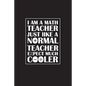 I Am A Math Teacher Just Like A Normal Teacher Except Much Cooler: Teacher Appreciation Gifts/ Gift For Tuition Teacher/Cool Math Gifts/Calculus Teach - Paperback