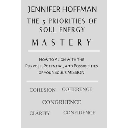 The 5 Priorities of Soul Energy Mastery: How to Align with the Purpose, Potential, and Possibilities of your Soul's Mission - Paperback