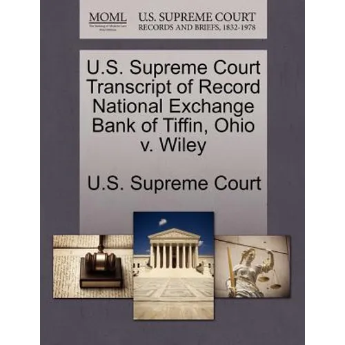 U.S. Supreme Court Transcript of Record National Exchange Bank of Tiffin, Ohio V. Wiley - Paperback