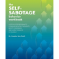 The Self-Sabotage Behavior Workbook: A Step-By-Step Program to Conquer Negative Thoughts, Boost Confidence, and Learn to Believe in Yourself - Paperback