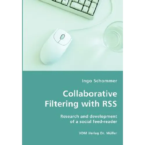 Collaborative Filtering with RSS - Research and development of a social feed-reader - Paperback