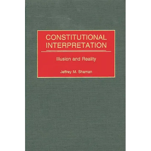 Constitutional Interpretation: Illusion and Reality - Hardcover