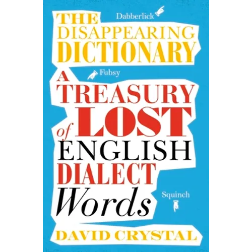 The Disappearing Dictionary: A Treasury of Lost English Dialect Words - Paperback