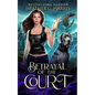 Betrayal of the Court: An Urban Fantasy Novel - Paperback