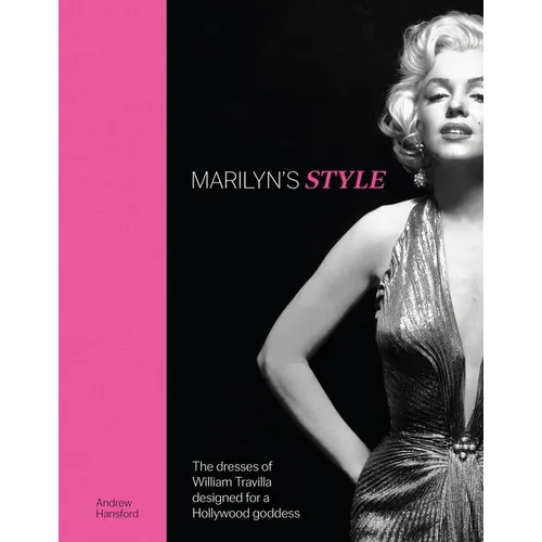 Marilyn's Style: The Dresses of William Travilla Designed for a Hollywood Goddess - Hardcover