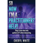 So Now I'm a Practitioner? Help!: Things to Know When Newly Qualified in EFT and Matrix Reimprinting - Paperback