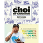 The Choi of Cooking: Flavor-Packed, Rule-Breaking Recipes for a Delicious Life: A Cookbook - Hardcover