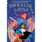 Sir Callie and the Witch's War - Hardcover
