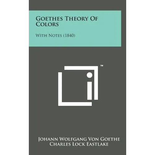 Goethes Theory of Colors: With Notes (1840) - Hardcover