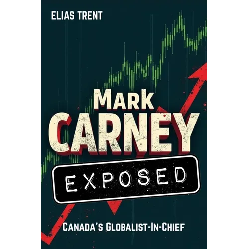 Mark Carney Exposed: Canada's Globalist-In-Chief - Paperback