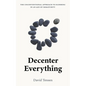 Decenter Everything: The Unconventional Approach to Eldering in an Age of Immaturity - Paperback