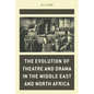 The Evolution of Theatre and Drama in the Middle East and North Africa - Hardcover