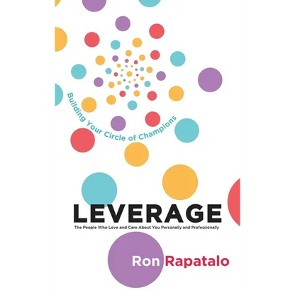 Leverage the People Who Love and Care About You Personally and Professionally: Building Your Circle of Champions - Hardcover