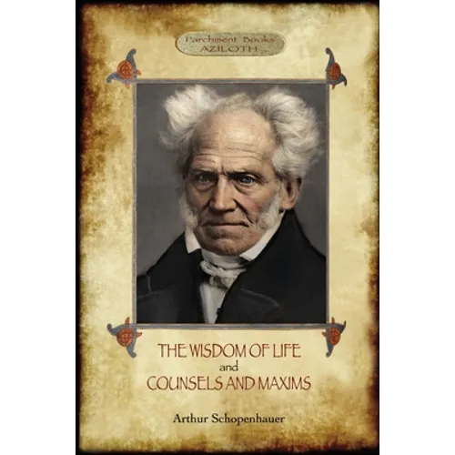 The Wisdom of Life; & Counsels and Maxims - Paperback