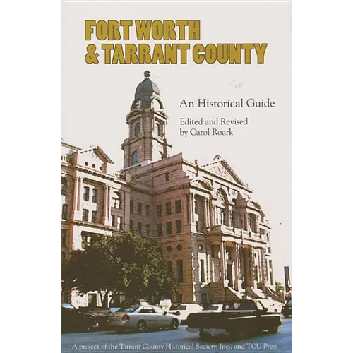 Fort Worth and Tarrant County: An Historical Guide - Paperback