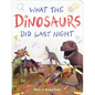What the Dinosaurs Did Last Night - Board Book