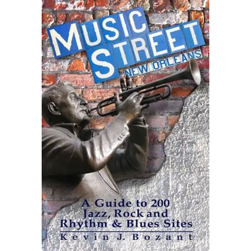 Music Street New Orleans: A Guide to 200 Jazz, Rock and Rhythm & Blues Sites - Paperback