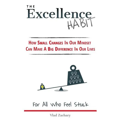 The Excellence Habit: How Small Changes In Our Mindset Can Make A Big Difference In Our Lives - Paperback