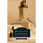 Michigan City Lighthouse: Guardians of Lake Michigan - Hardcover