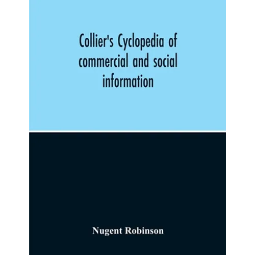 Collier'S Cyclopedia Of Commercial And Social Information And Treasury Of Useful And Entertaining Knowledge On Art, Science, Pastimes, Belles-Lettres, - Paperback