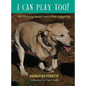 I Can Play Too! Life-Changing Lessons from a Three-Legged Dog - Hardcover