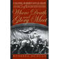 Where Death and Glory Meet: Colonel Robert Gould Shaw and the 54th Massachusetts Infantry - Paperback