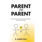Parent to Parent: A Personal Journey of Raising Extraordinary Children by Teaching Essential Life Skills - Paperback