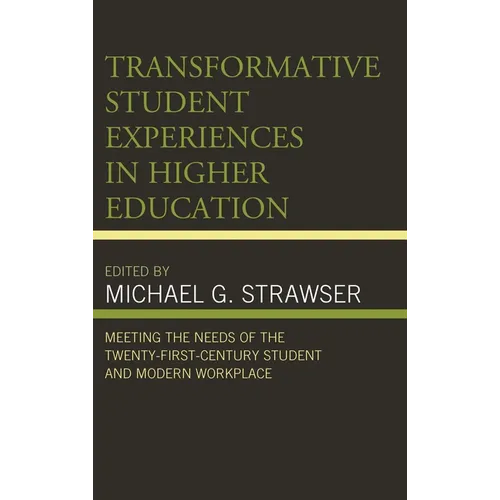 Transformative Student Experiences in Higher Education: Meeting the Needs of the Twenty-First Century Student and Modern Workplace - Paperback