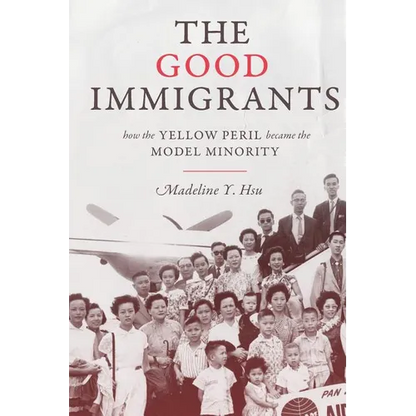 The Good Immigrants: How the Yellow Peril Became the Model Minority - Paperback