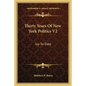 Thirty Years of New York Politics V2: Up-To-Date - Paperback