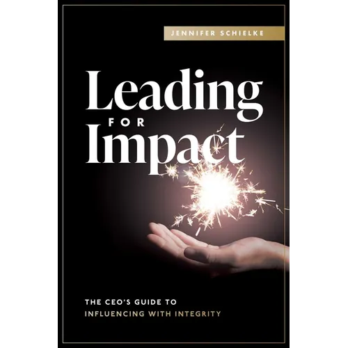 Leading for Impact: The Ceo's Guide to Influencing with Integrity - Paperback