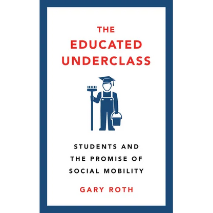 The Educated Underclass: Students and the Promise of Social Mobility - Hardcover