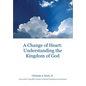A Change of Heart: Understanding the Kingdom of God - Hardcover