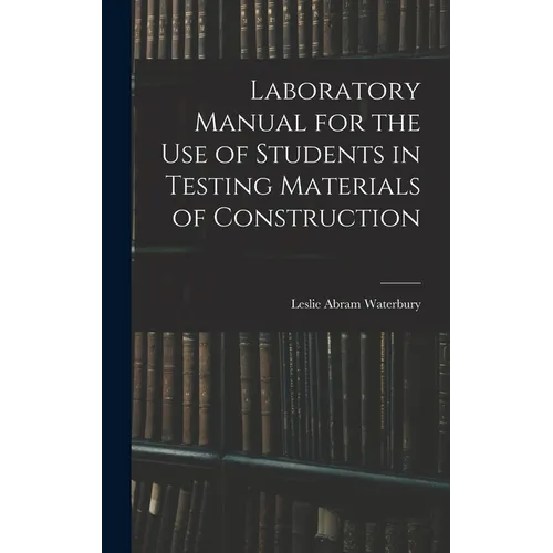 Laboratory Manual for the Use of Students in Testing Materials of Construction - Hardcover