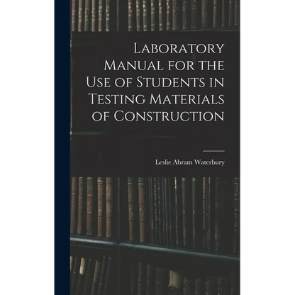 Laboratory Manual for the Use of Students in Testing Materials of Construction - Hardcover