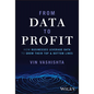 From Data to Profit: How Businesses Leverage Data to Grow Their Top and Bottom Lines - Hardcover