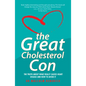 The Great Cholesterol Con: The Truth about What Really Causes Heart Disease and How to Avoid It - Paperback